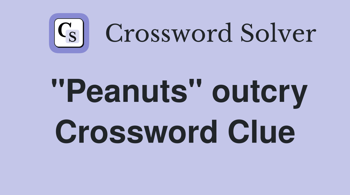 "Peanuts" outcry Crossword Clue