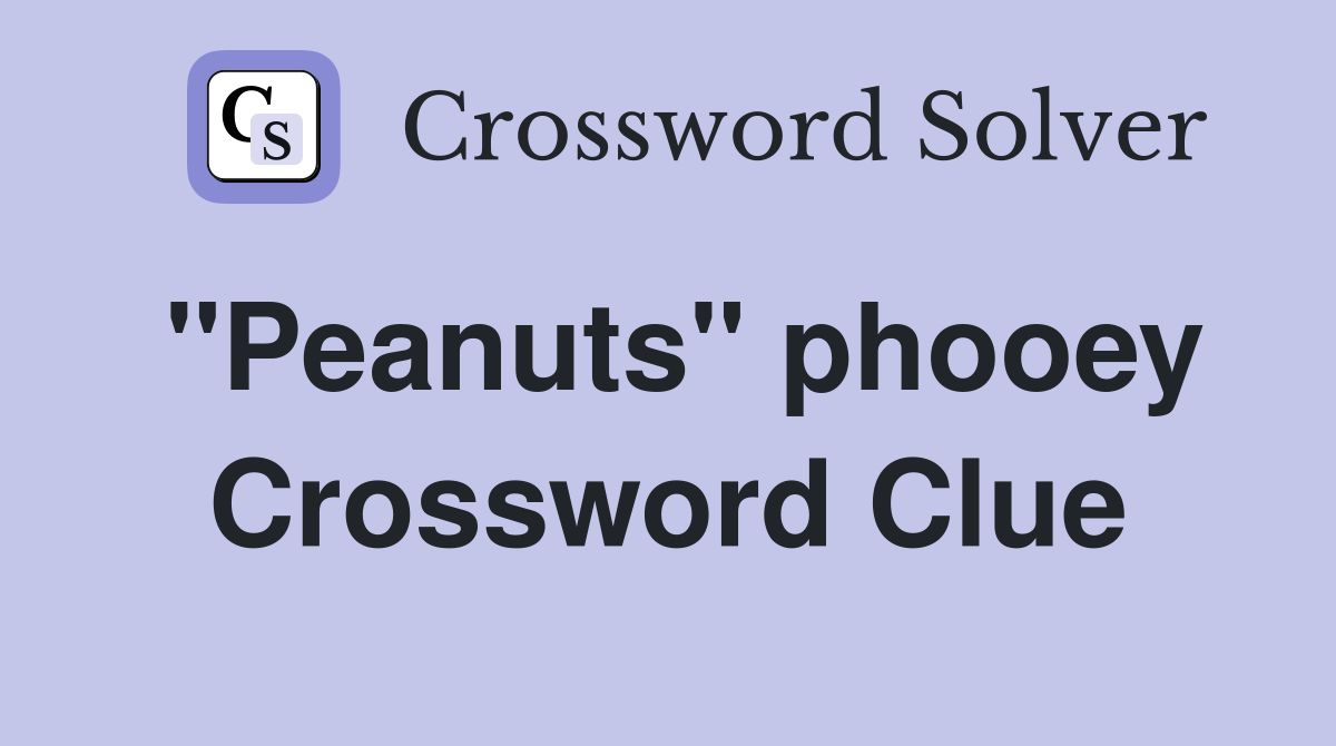 "Peanuts" phooey Crossword Clue