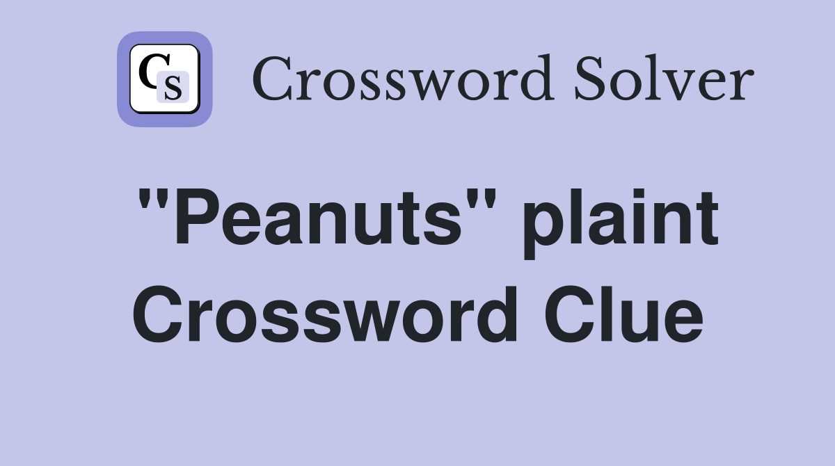 "Peanuts" plaint Crossword Clue