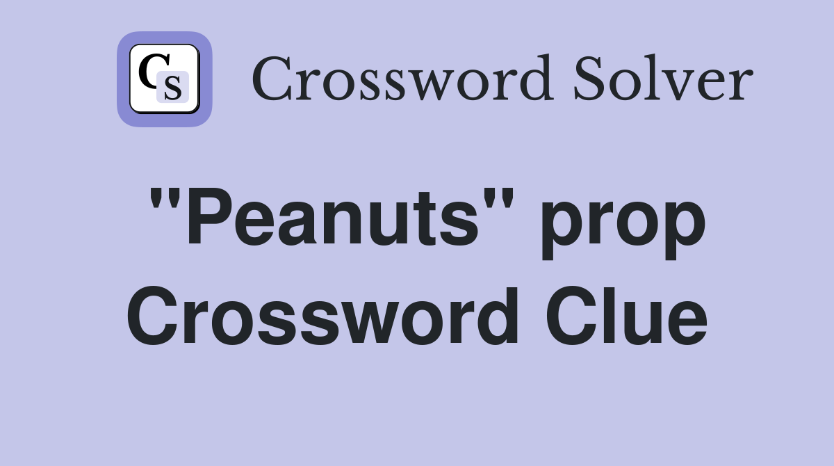 "Peanuts" prop Crossword Clue