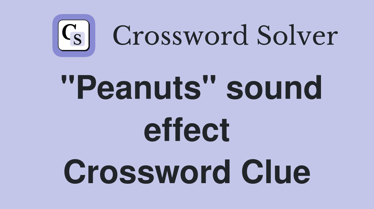 "Peanuts" sound effect Crossword Clue