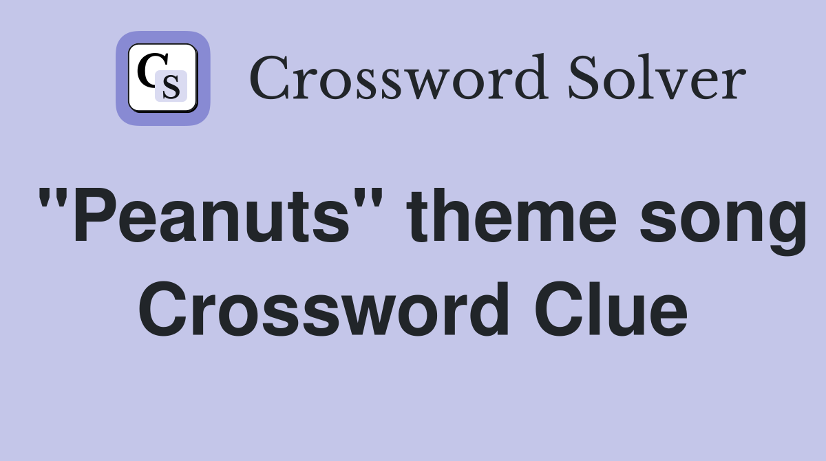 "Peanuts" theme song Crossword Clue
