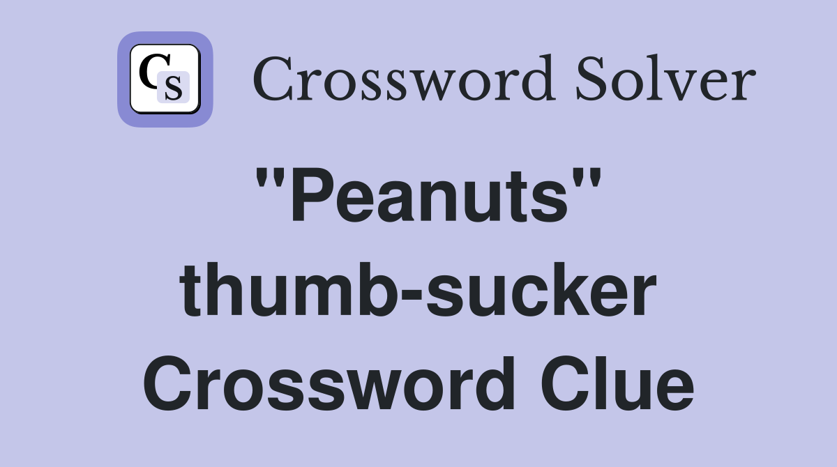 "Peanuts" thumb-sucker Crossword Clue