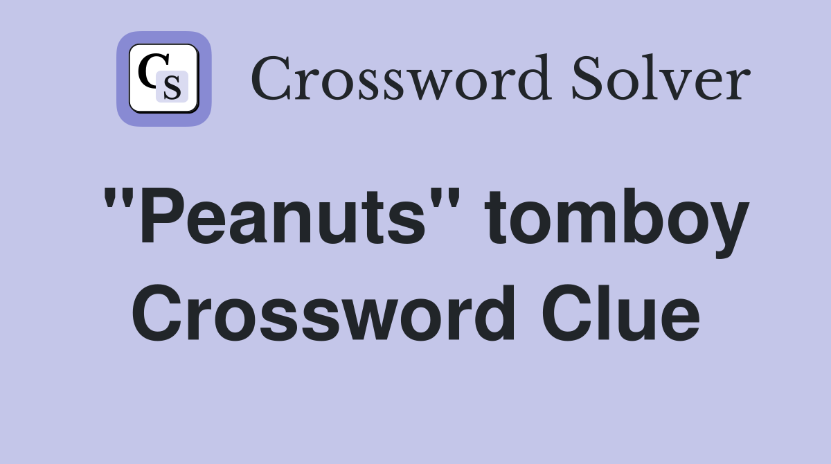 "Peanuts" tomboy Crossword Clue
