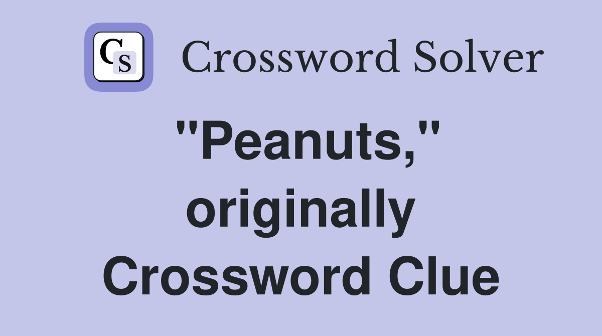 "Peanuts," originally Crossword Clue
