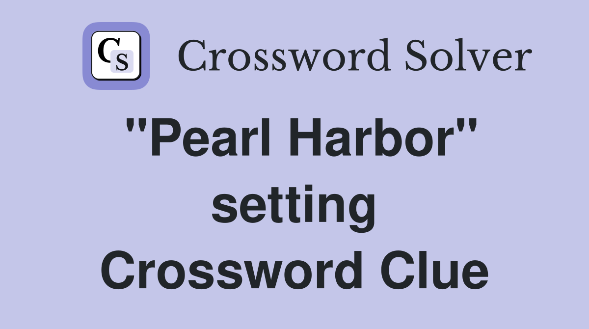 "Pearl Harbor" setting Crossword Clue