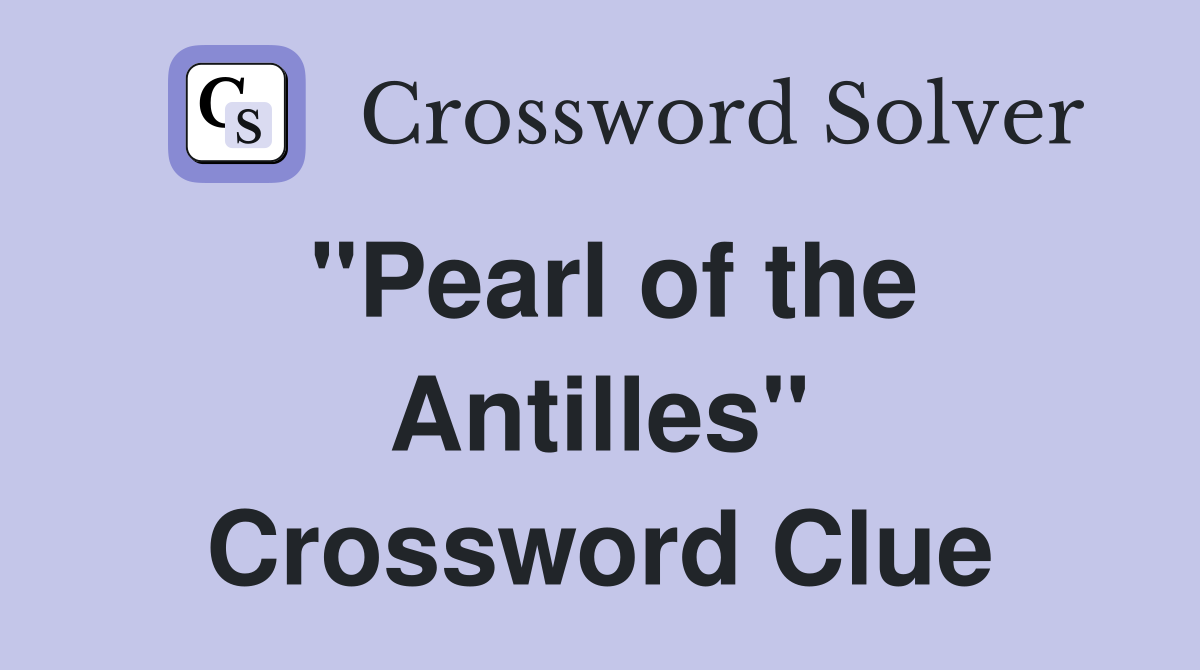 "Pearl of the Antilles" Crossword Clue