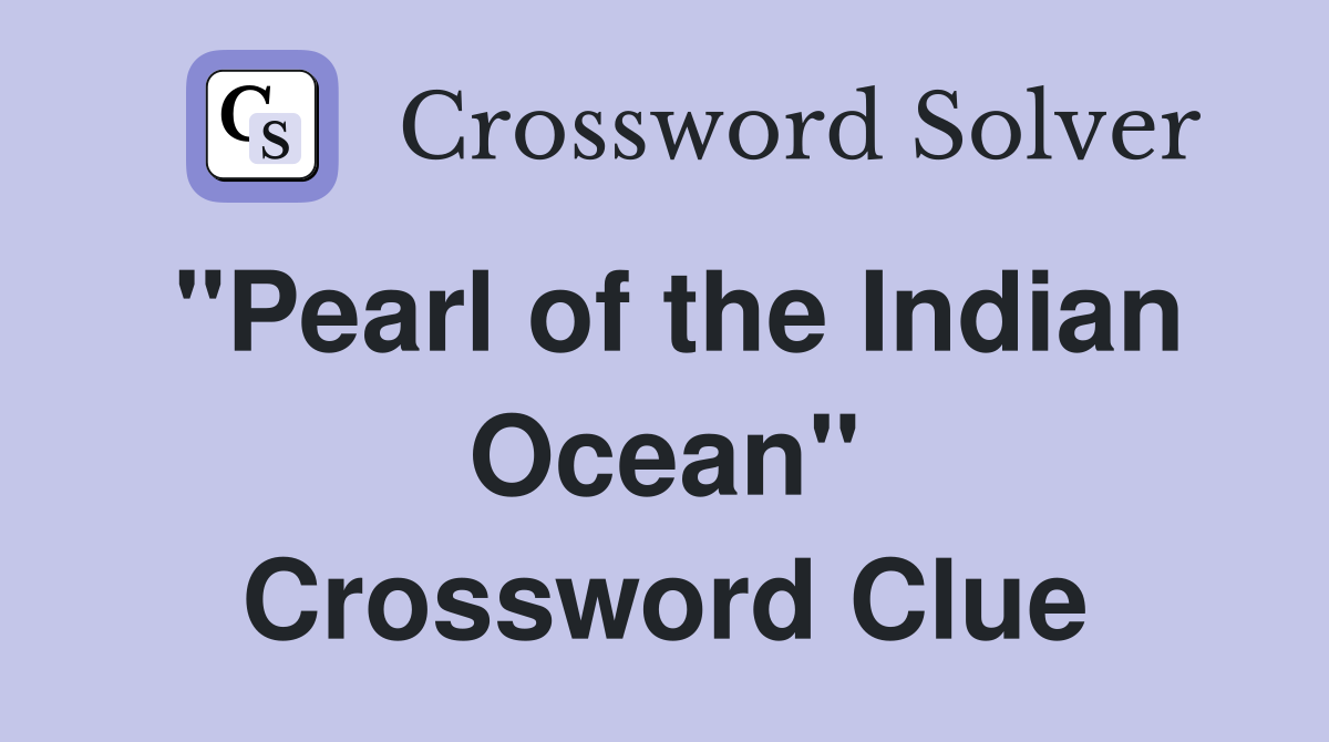 "Pearl of the Indian Ocean" Crossword Clue