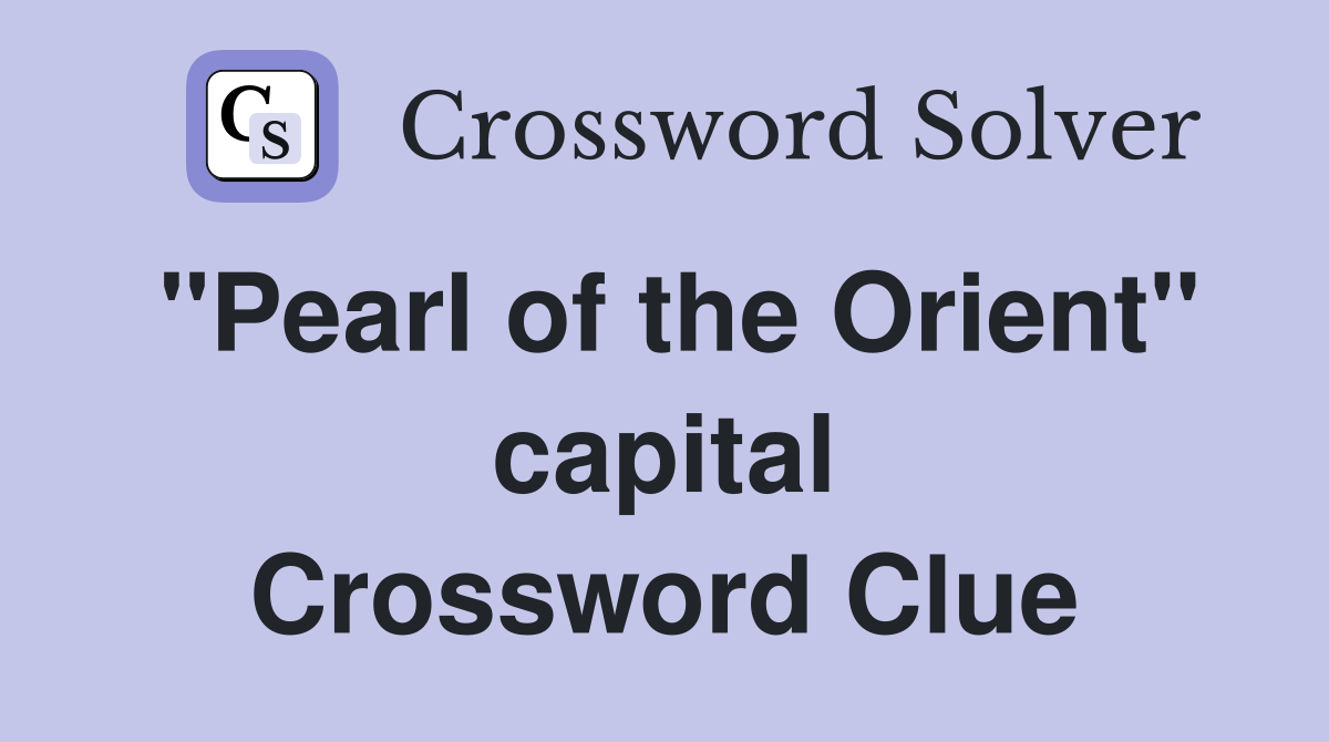 "Pearl of the Orient" capital Crossword Clue