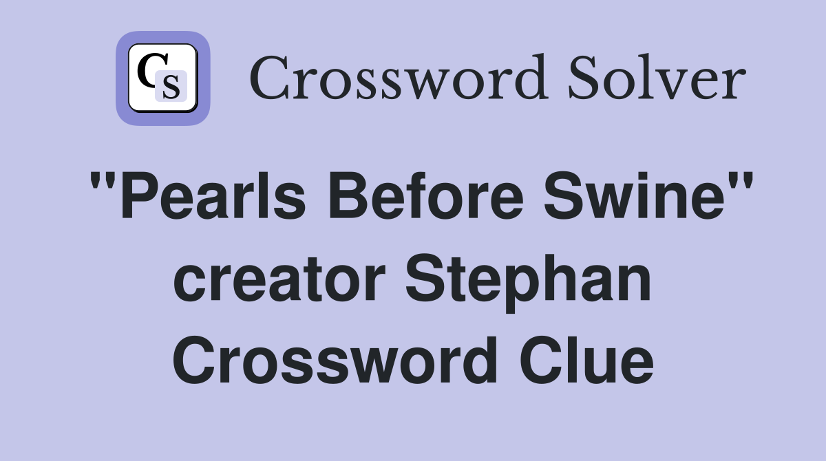 "Pearls Before Swine" creator Stephan Crossword Clue