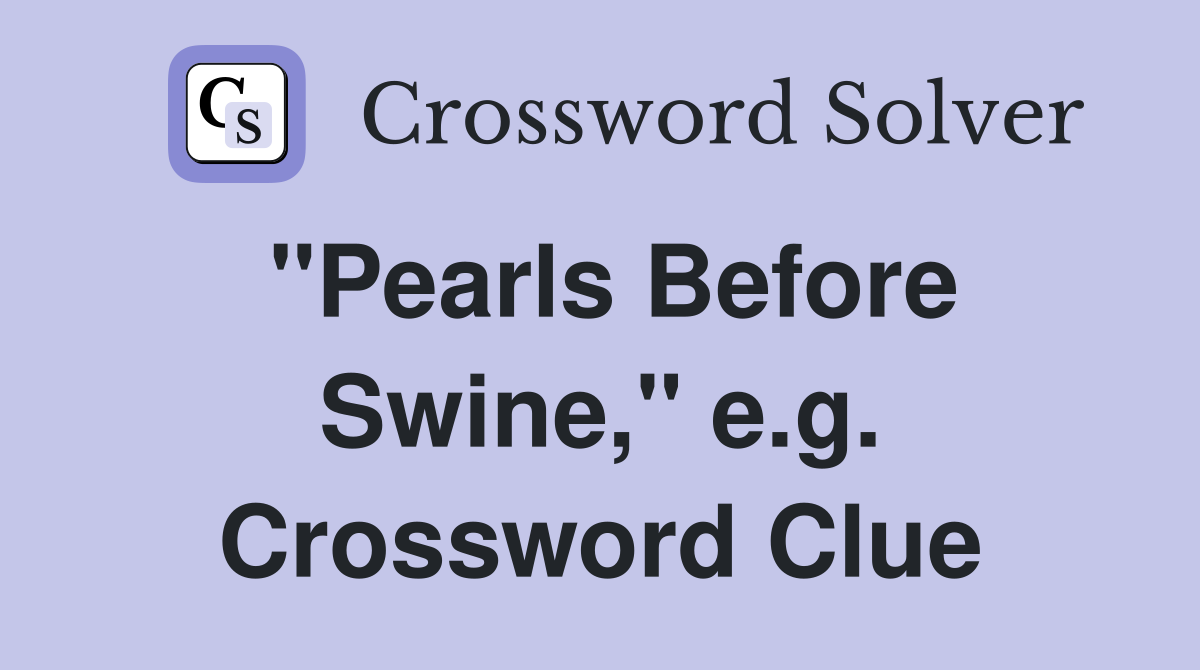 "Pearls Before Swine," e.g. Crossword Clue