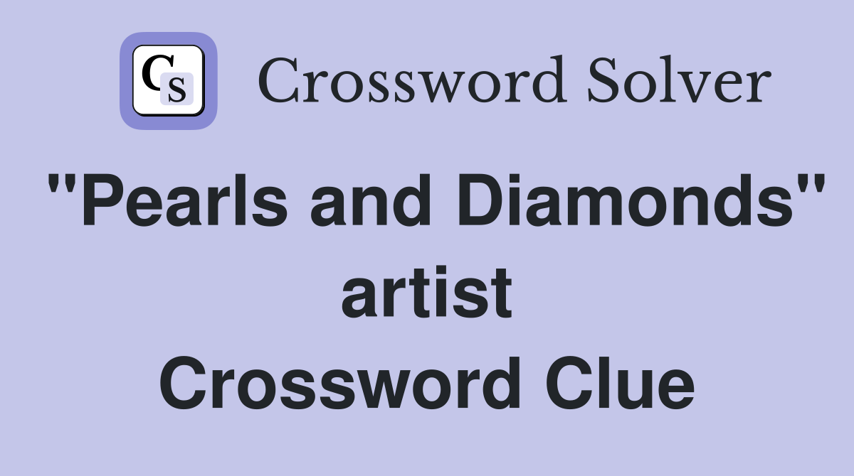 "Pearls and Diamonds" artist Crossword Clue