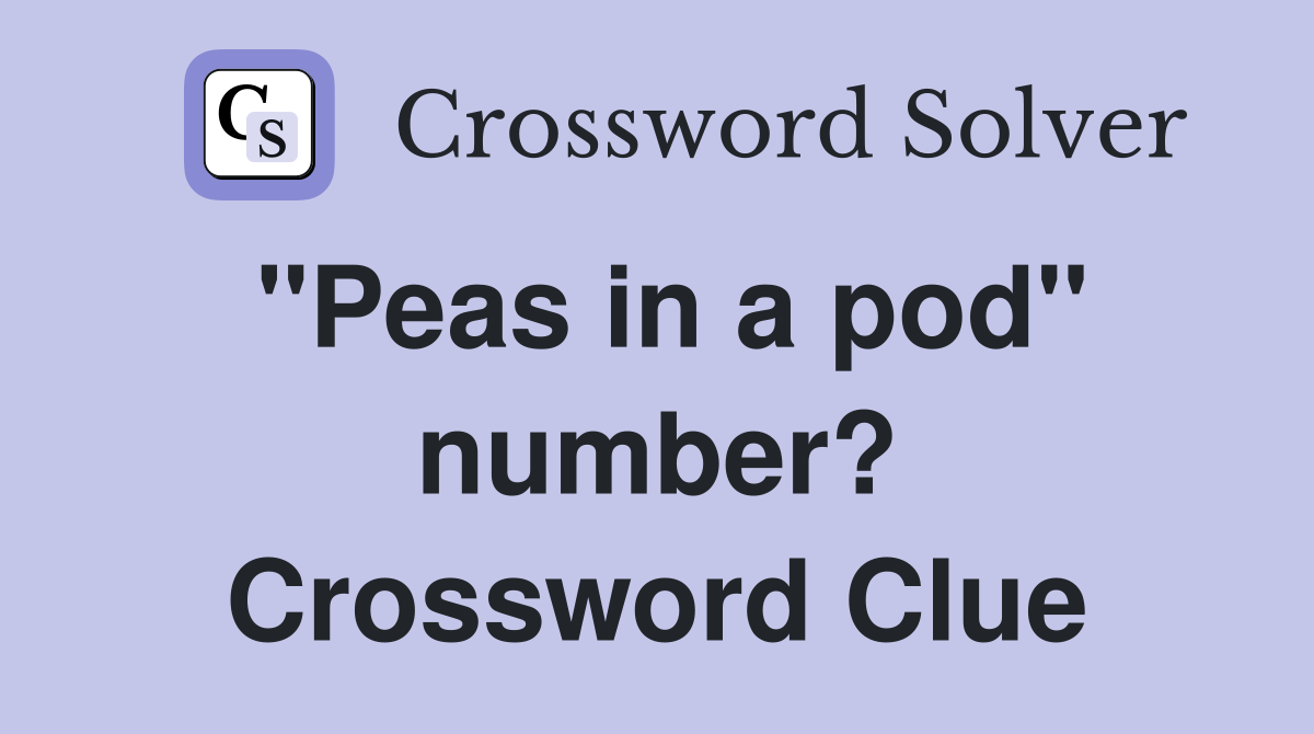 "Peas in a pod" number? Crossword Clue
