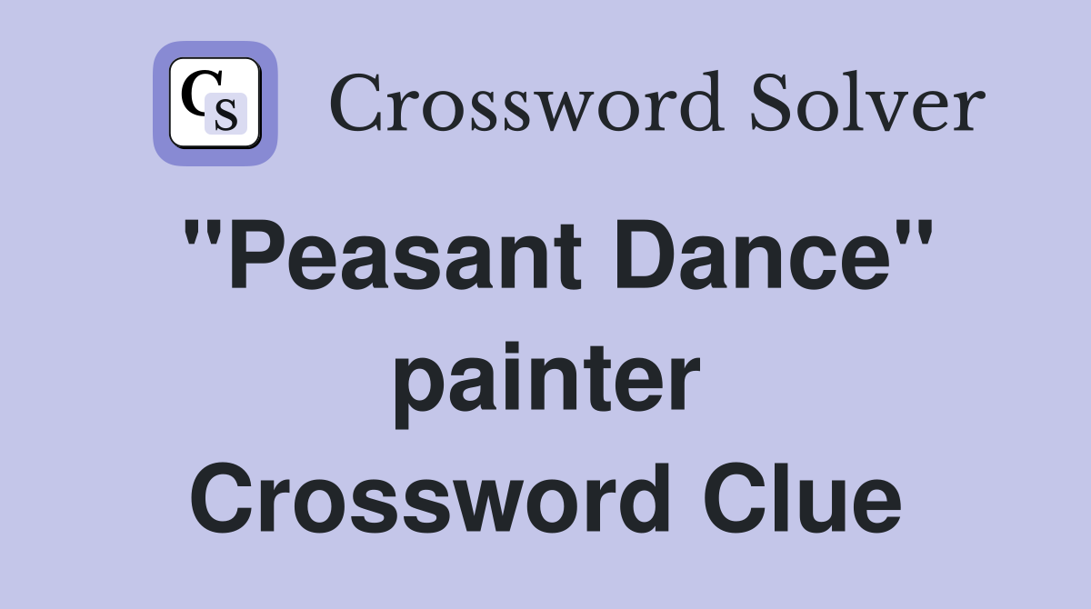 "Peasant Dance" painter Crossword Clue