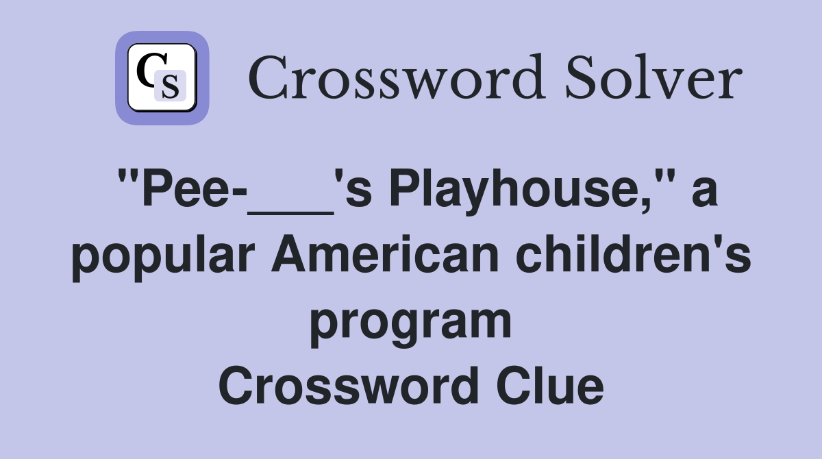 "Pee-___'s Playhouse," a popular American children's program Crossword Clue