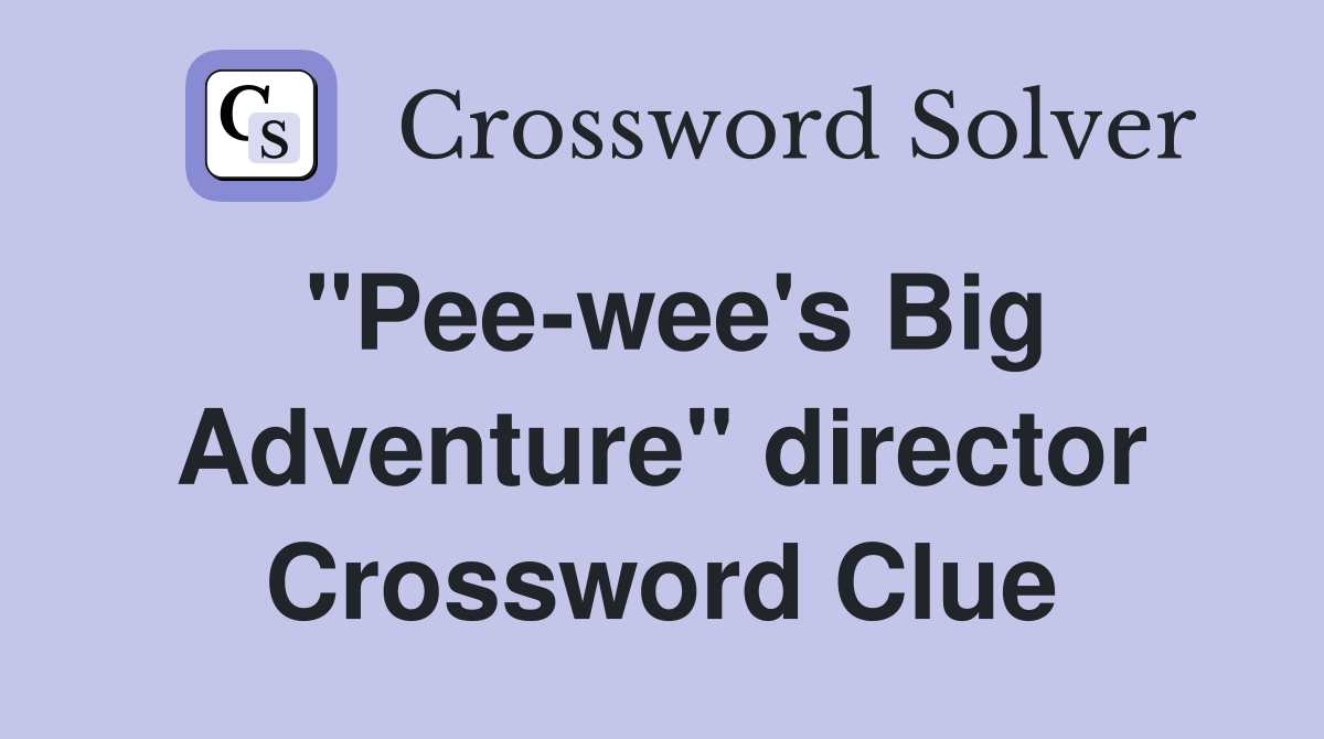 "Pee-wee's Big Adventure" director Crossword Clue