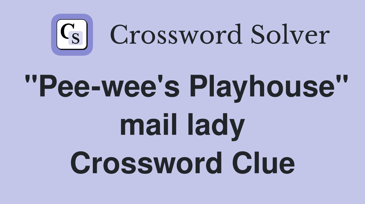 "Pee-wee's Playhouse" mail lady Crossword Clue