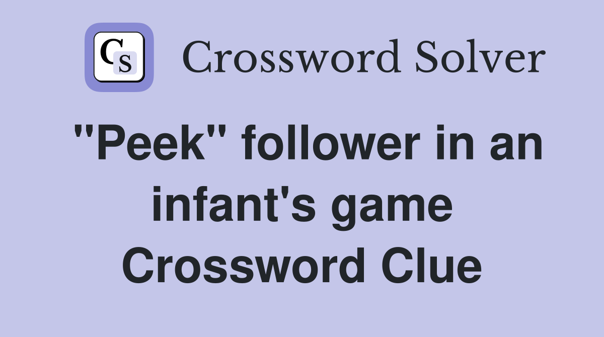 "Peek" follower in an infant's game Crossword Clue