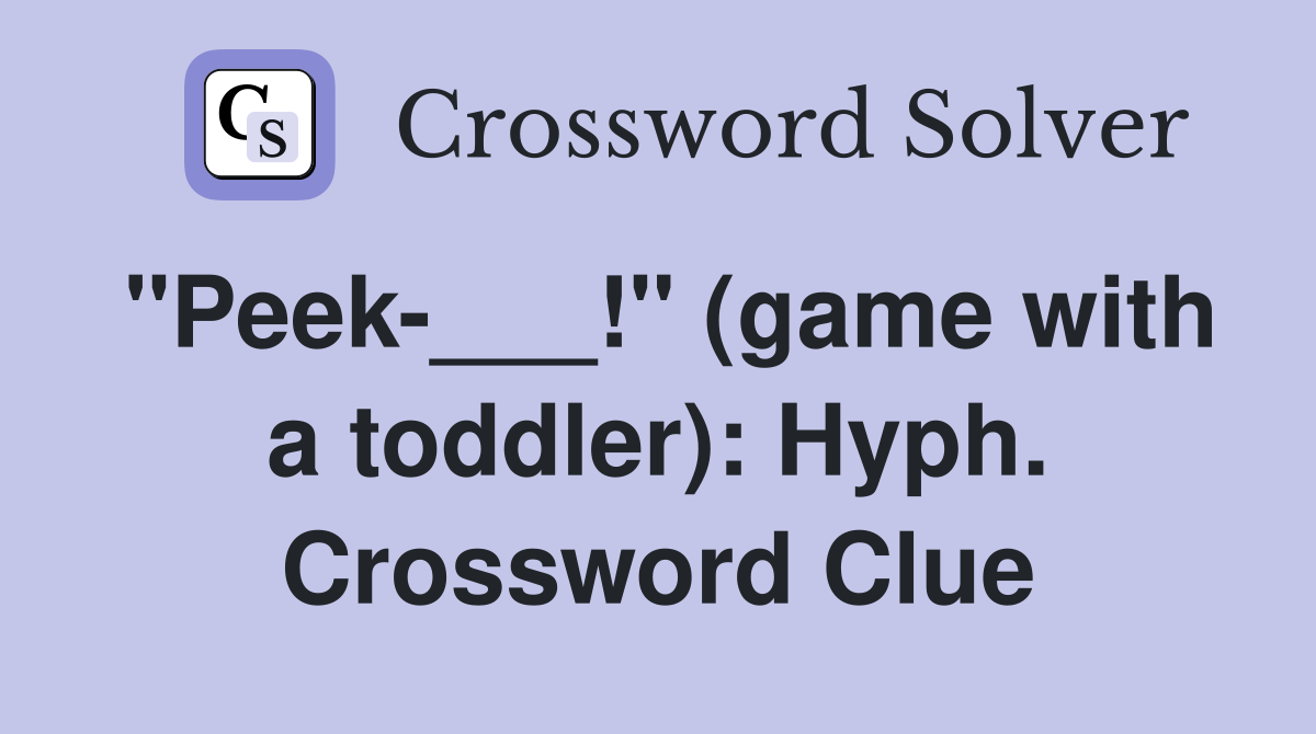 "Peek-___!" (game with a toddler): Hyph. Crossword Clue