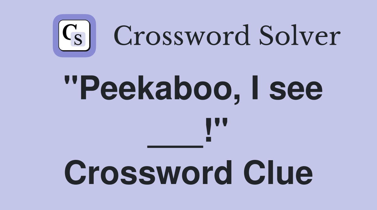 "Peekaboo, I see ___!" Crossword Clue