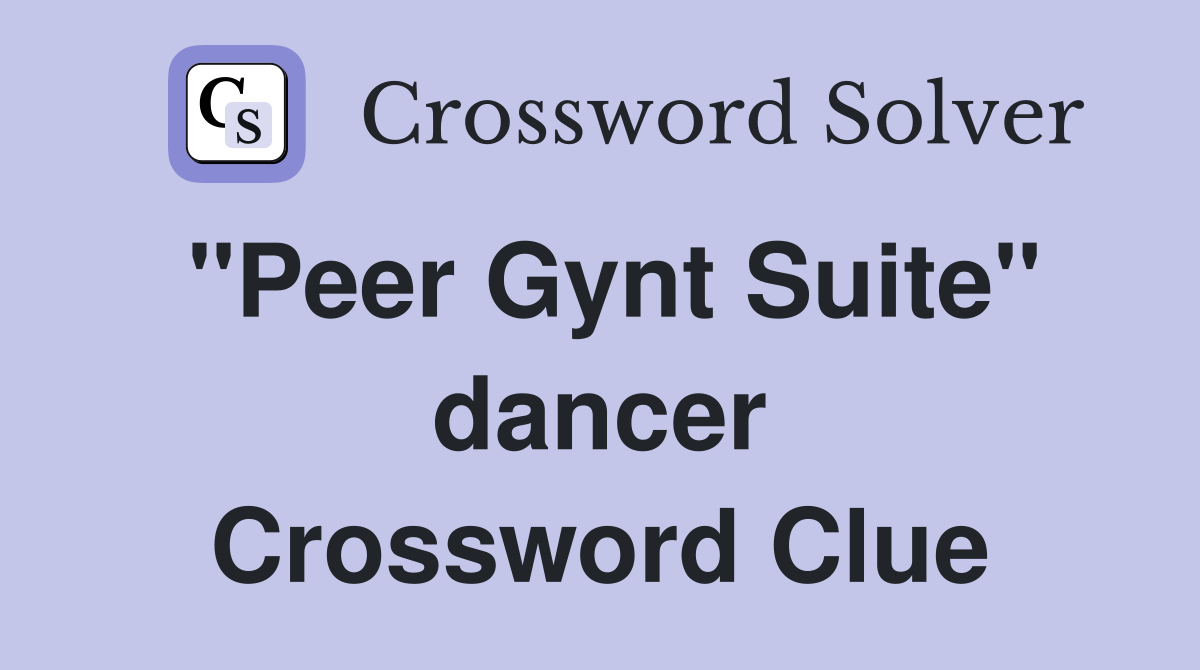"Peer Gynt Suite" dancer Crossword Clue
