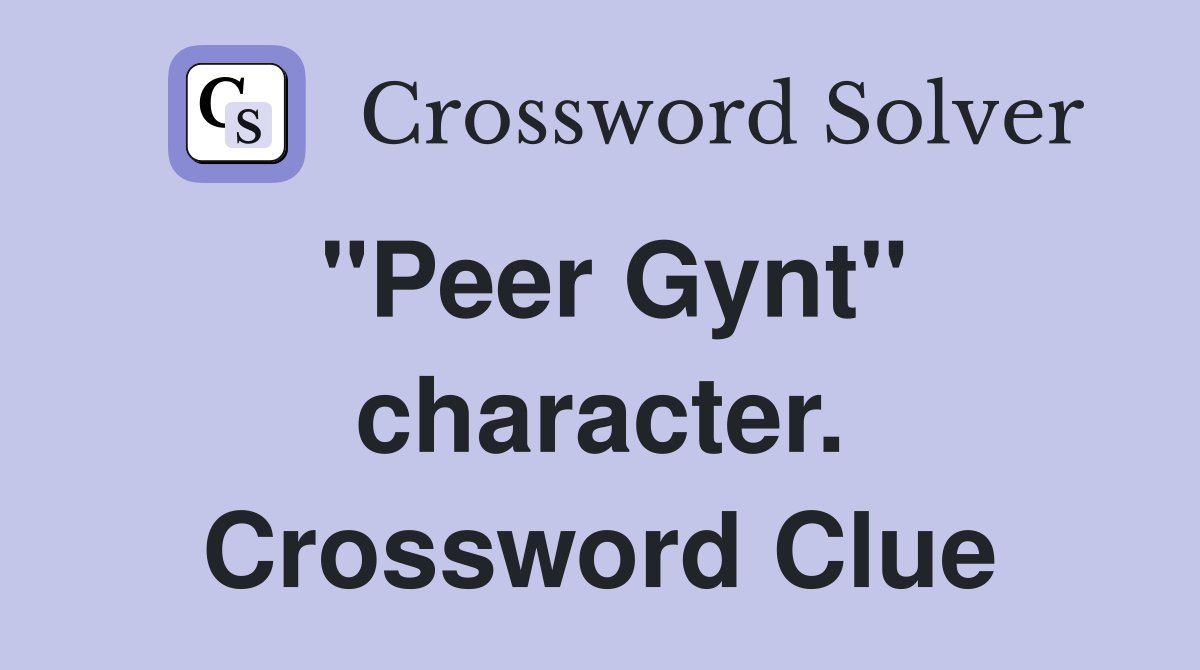 "Peer Gynt" character. Crossword Clue