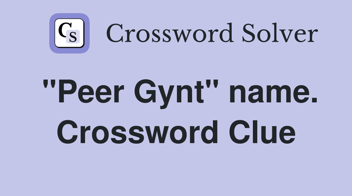 "Peer Gynt" name. Crossword Clue