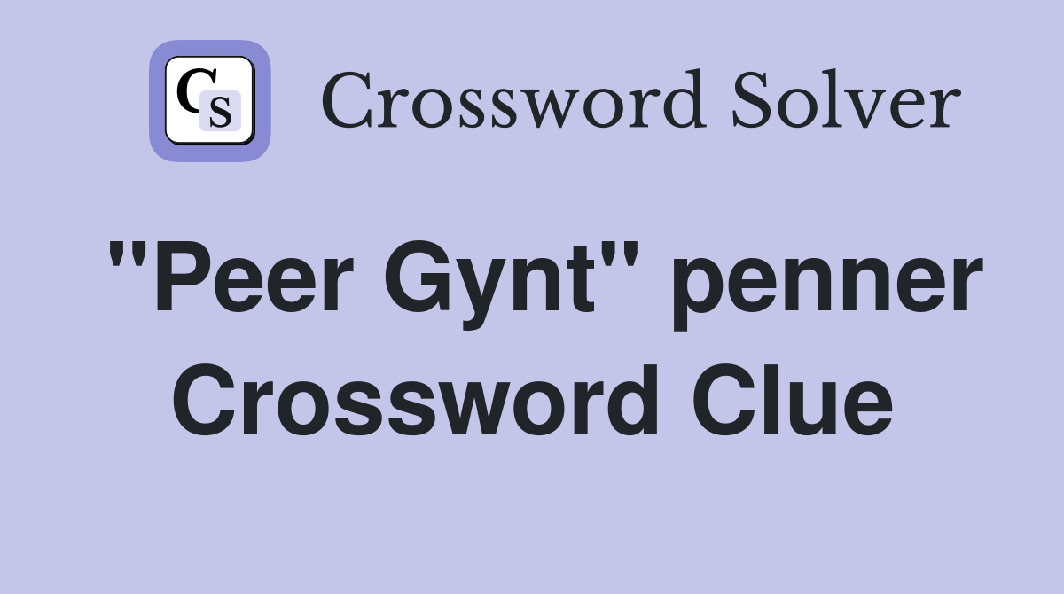 "Peer Gynt" penner Crossword Clue