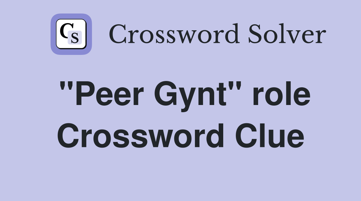 "Peer Gynt" role Crossword Clue