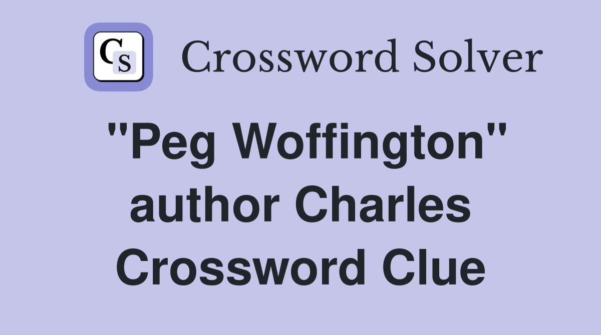 "Peg Woffington" author Charles Crossword Clue
