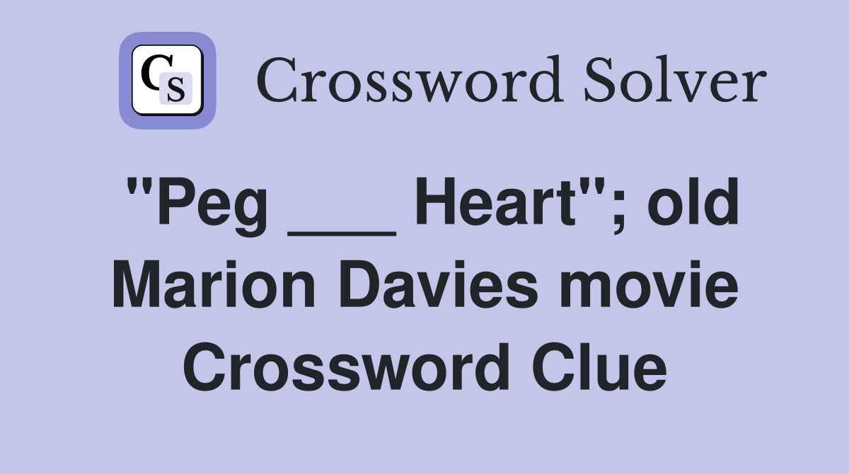 "Peg ___ Heart"; old Marion Davies movie Crossword Clue