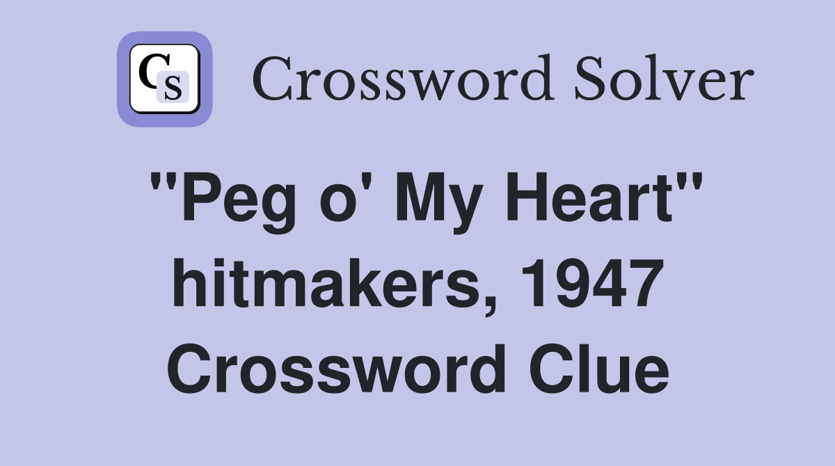 "Peg o' My Heart" hitmakers, 1947 Crossword Clue