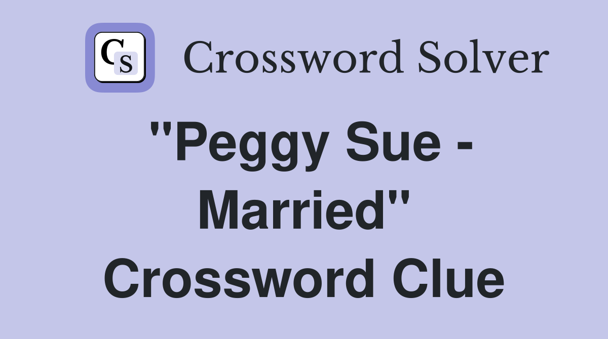 "Peggy Sue - Married" Crossword Clue