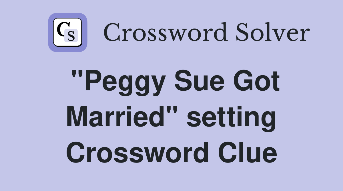 "Peggy Sue Got Married" setting Crossword Clue