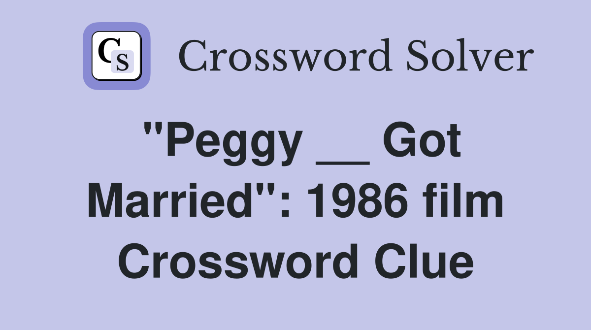 "Peggy __ Got Married": 1986 film Crossword Clue