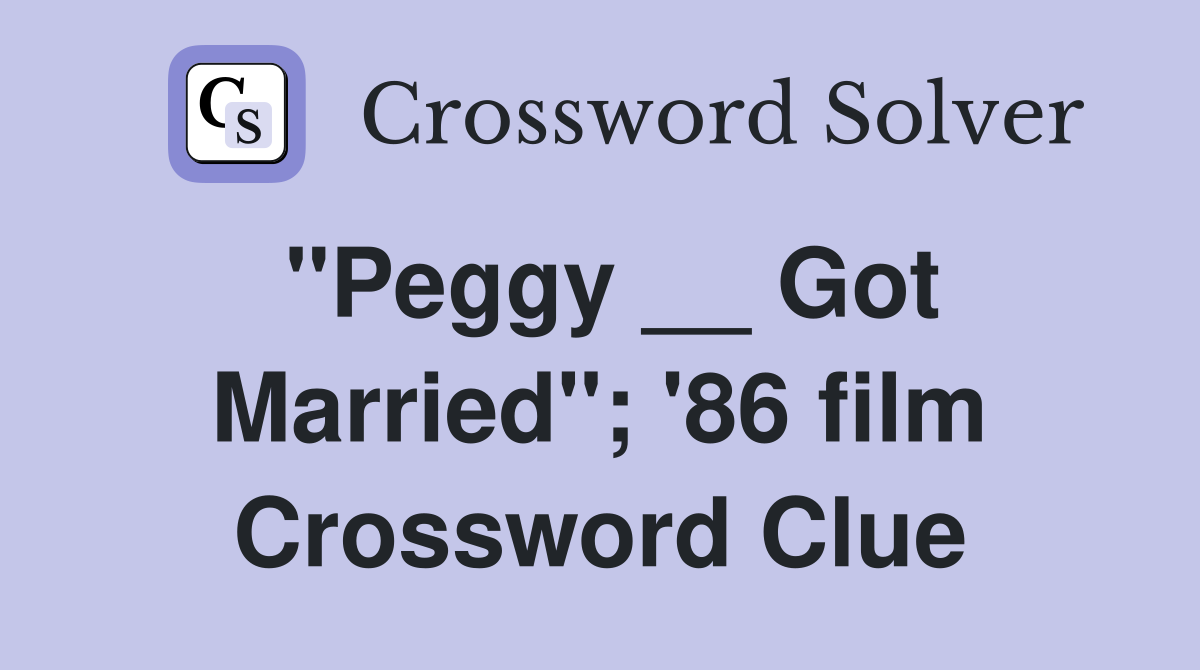 "Peggy __ Got Married"; '86 film Crossword Clue
