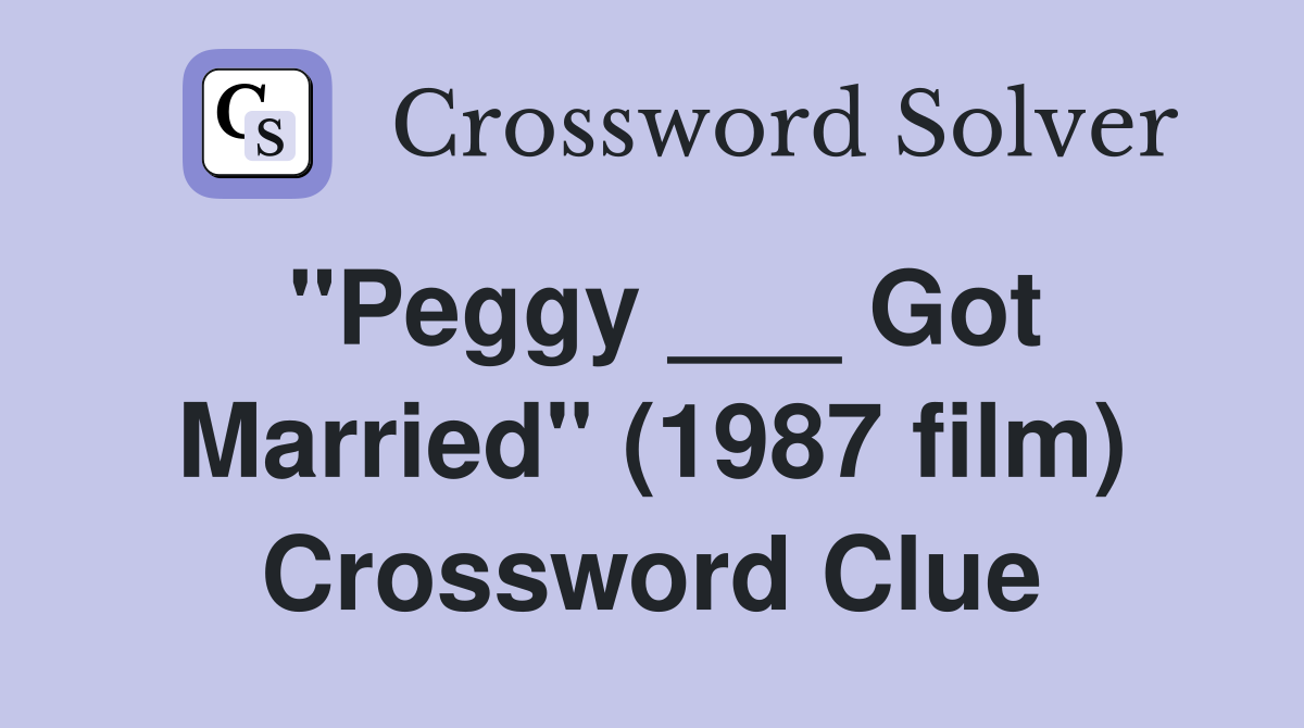 "Peggy ___ Got Married" (1987 film) Crossword Clue