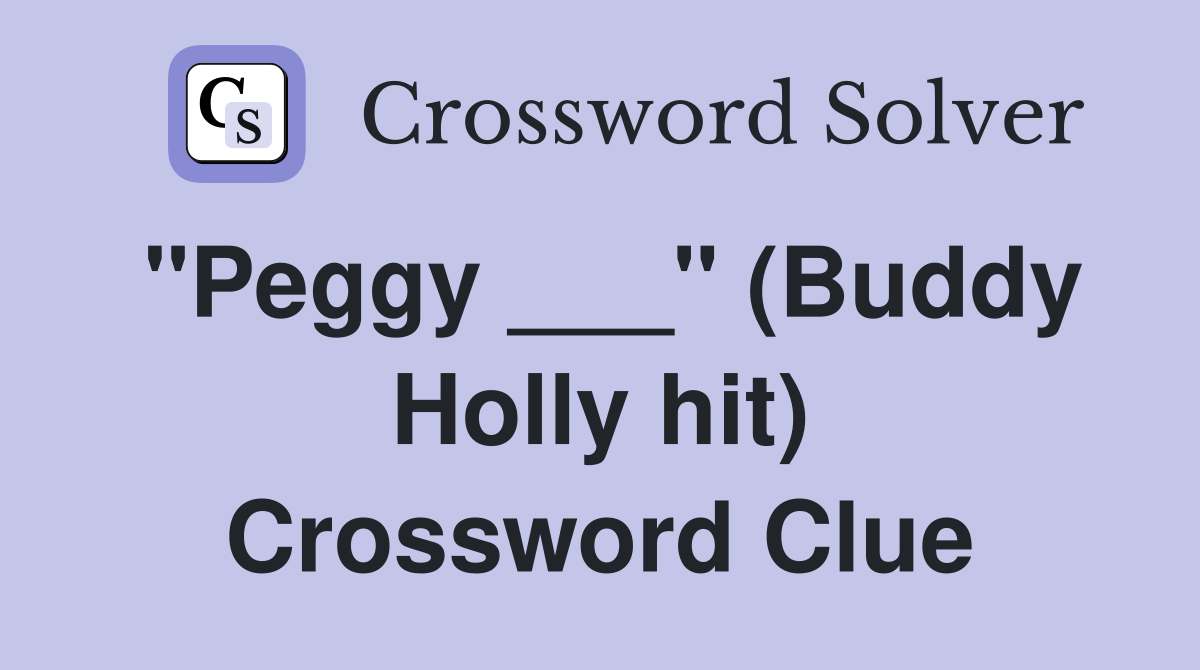 "Peggy ___" (Buddy Holly hit) Crossword Clue