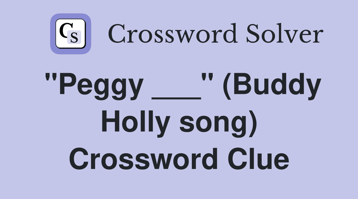 "Peggy ___" (Buddy Holly song) Crossword Clue