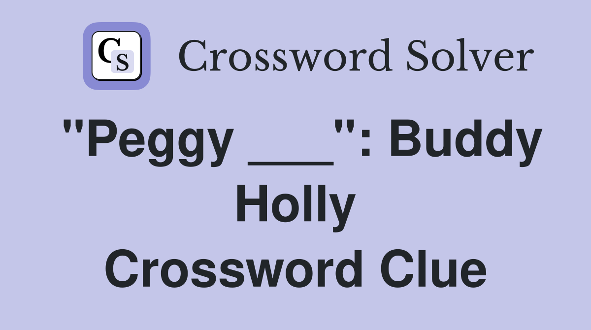 "Peggy ___": Buddy Holly Crossword Clue