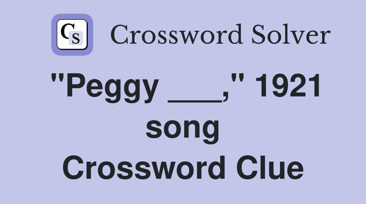 "Peggy ___," 1921 song Crossword Clue