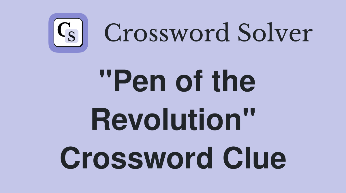 "Pen of the Revolution" Crossword Clue