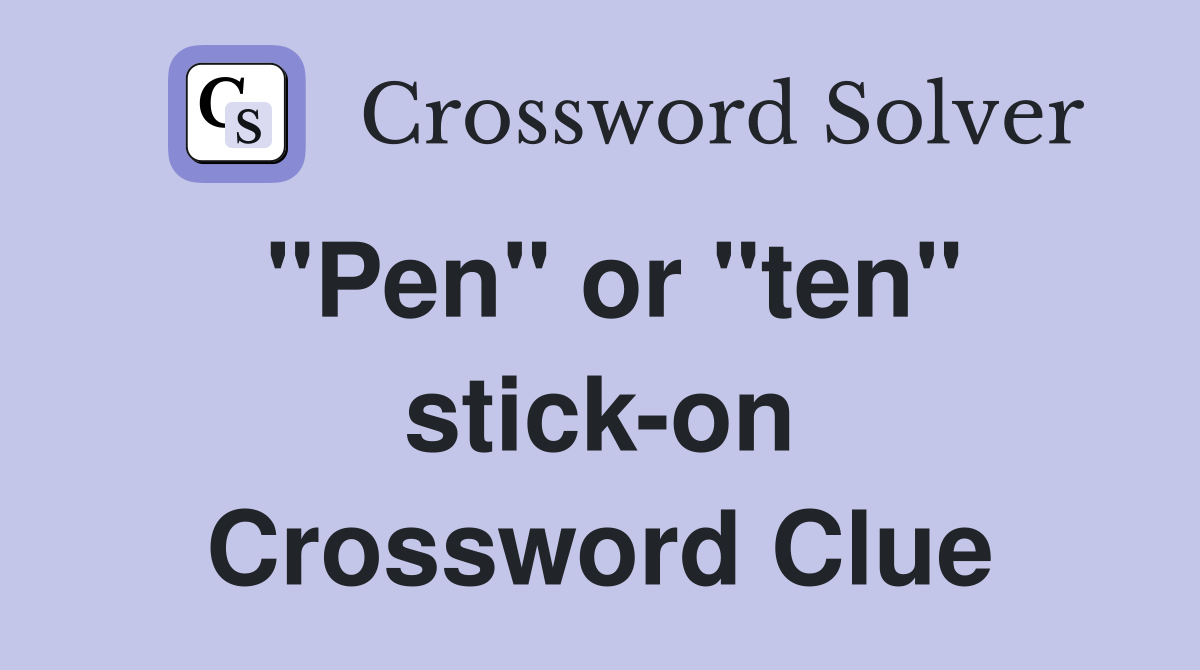 "Pen" or "ten" stick-on Crossword Clue