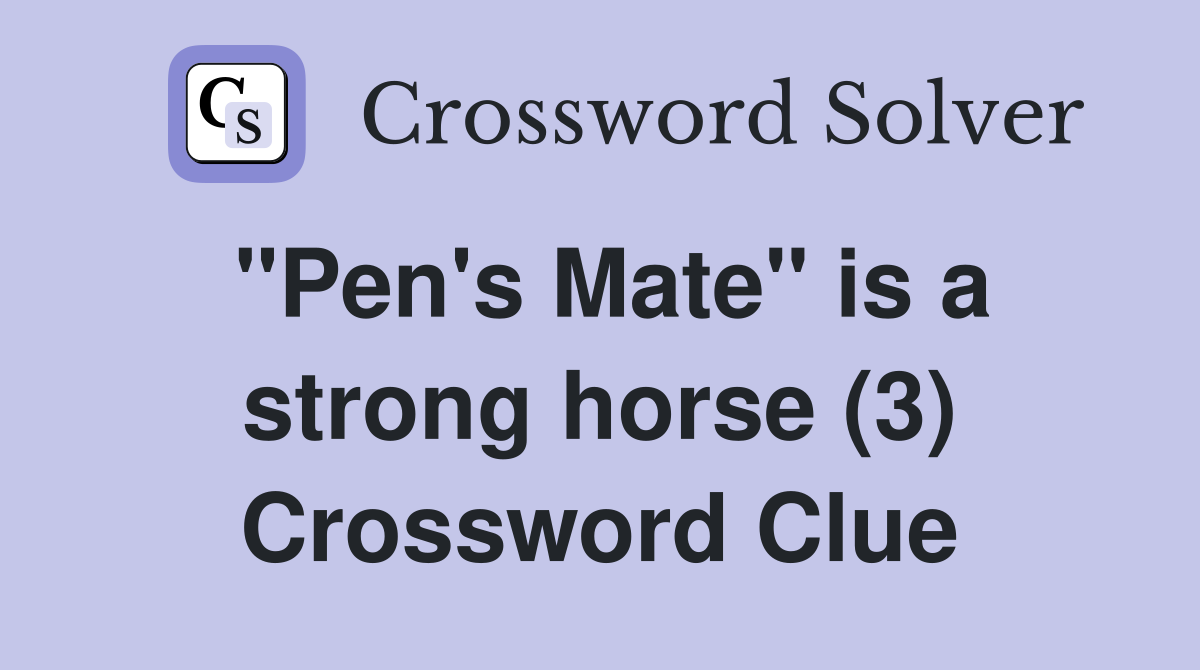 "Pen's Mate" is a strong horse (3) Crossword Clue