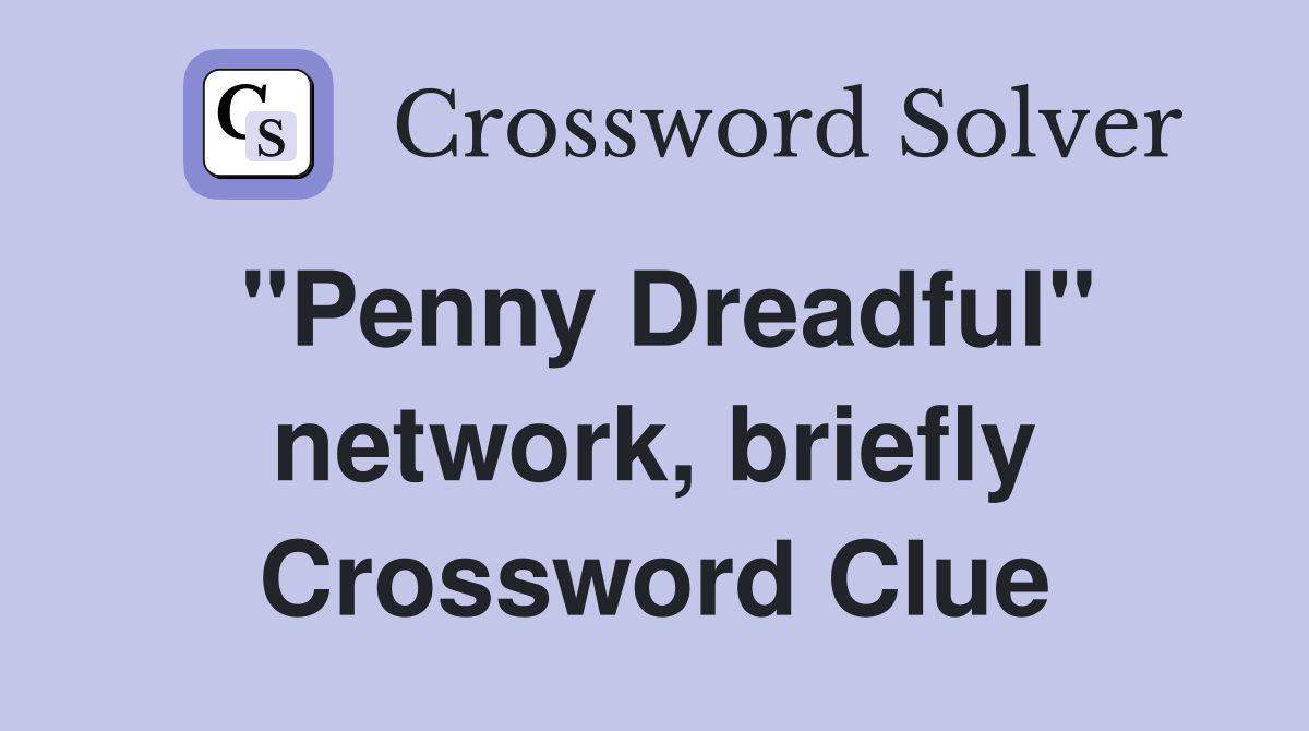"Penny Dreadful" network, briefly Crossword Clue