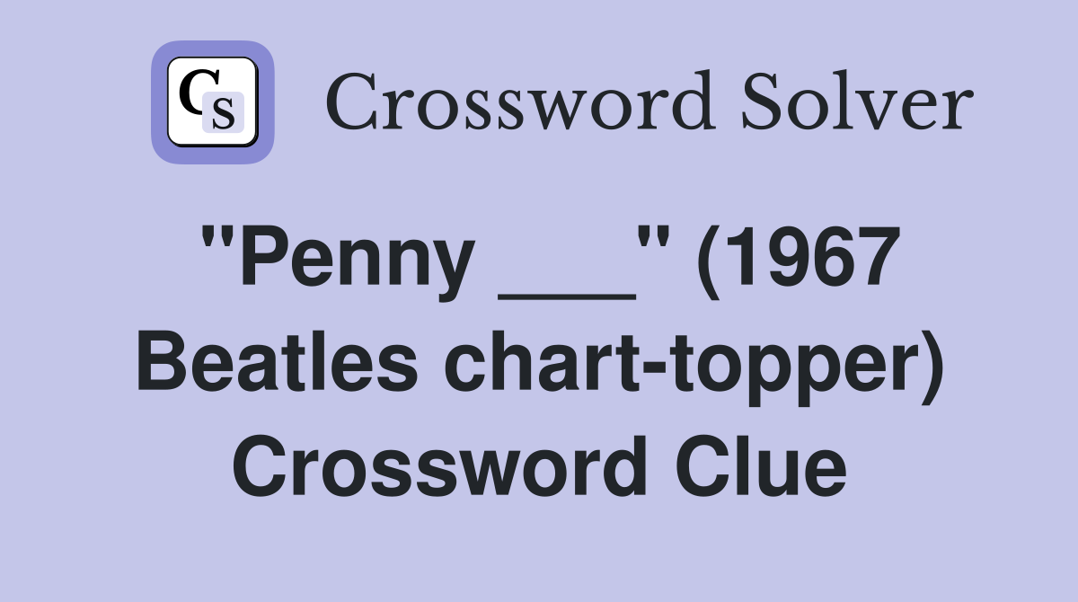 "Penny ___" (1967 Beatles chart-topper) Crossword Clue
