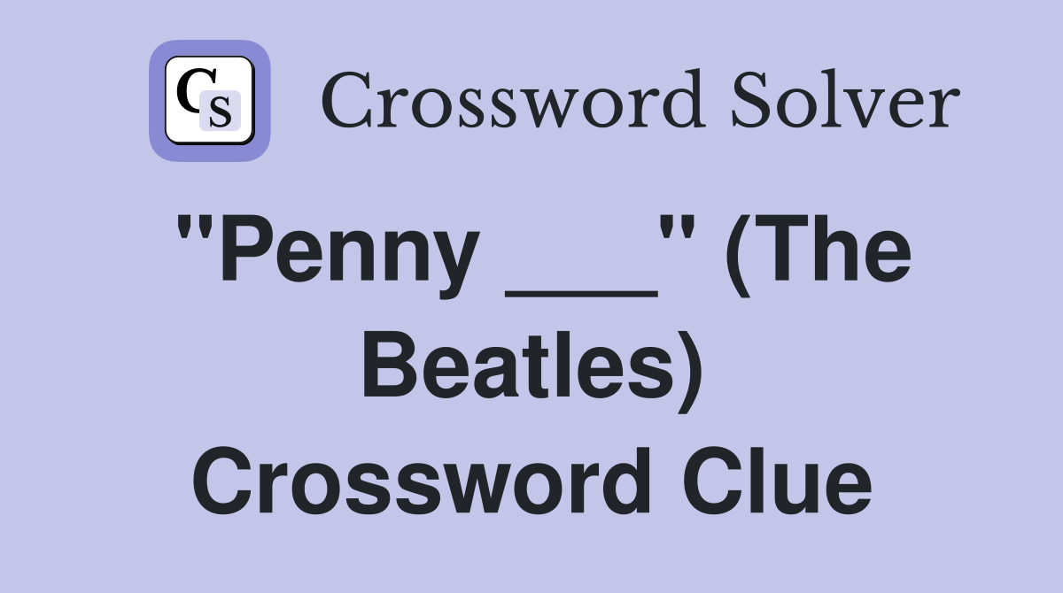 "Penny ___" (The Beatles) Crossword Clue