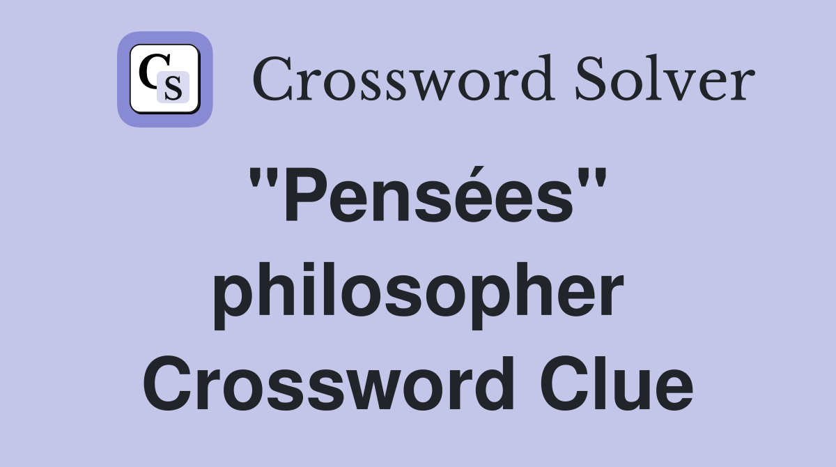 "Pensées" philosopher Crossword Clue