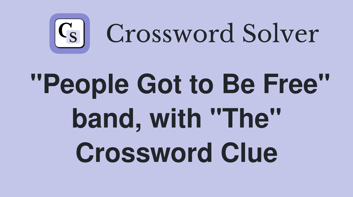 "People Got to Be Free" band, with "The" Crossword Clue