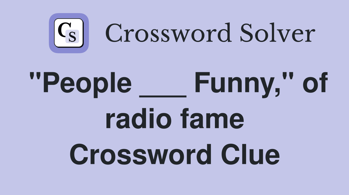 "People ___ Funny," of radio fame Crossword Clue